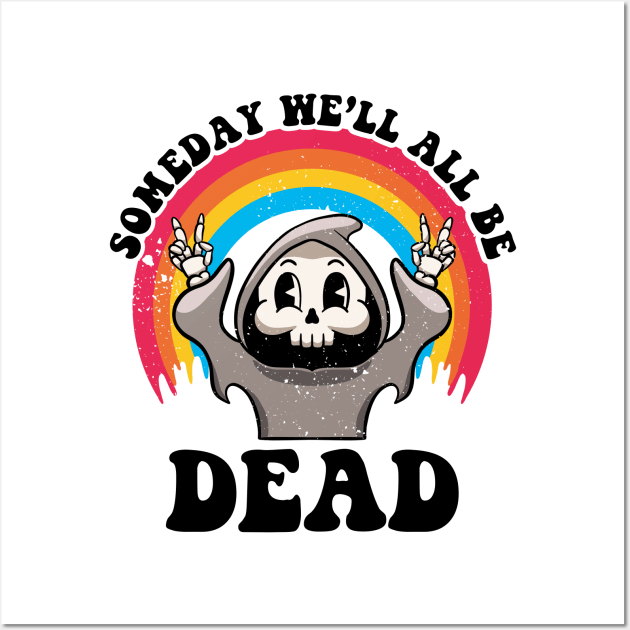 Someday We'll All Be Dead Existential Dread Grim Reaper Goth Wall Art by MerchBeastStudio